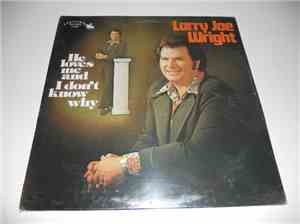 Larry Joe Wright - He Loves Me and I don't Know Why