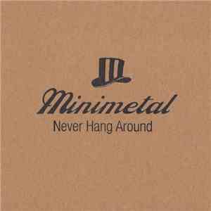 Minimetal - Never Hang Around