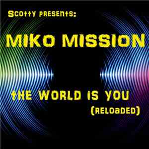 Scotty Presents: Miko Mission - The World Is You (Reloaded)