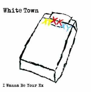 White Town - I Wanna Be Your Ex