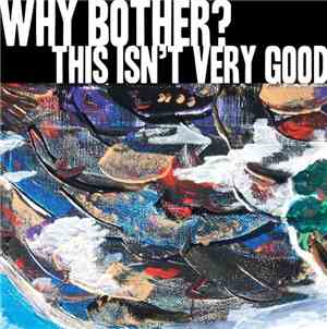 Why Bother? - This Isn't Very Good