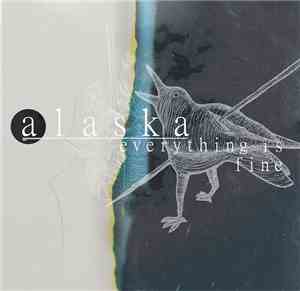 Alaska  - Everything Is Fine