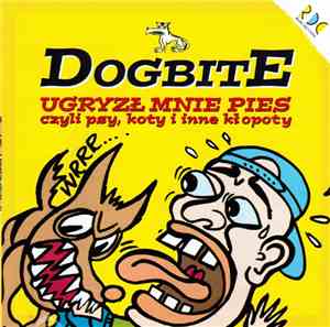 Dogbite  - Ugryzł Mnie Pies Czyli Psy, Koty I Inne Kłopoty