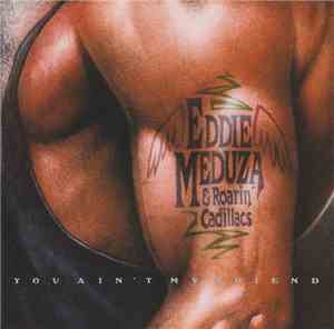 Eddie Meduza & The Roarin' Cadillacs - You Ain't My Friend