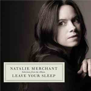 Natalie Merchant - (Selections From The Album) Leave Your Sleep
