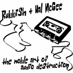 Rubbish + Hal McGee - The Noble Art Of Audio Destruction