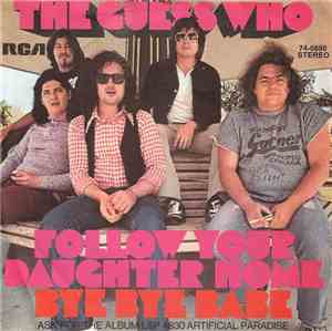 The Guess Who - Follow Your Daughter Home / Bye Bye Baby