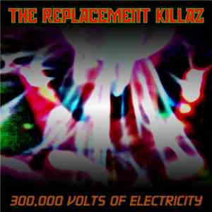 The Replacement Killaz - 300,000 Volts Of Electricity