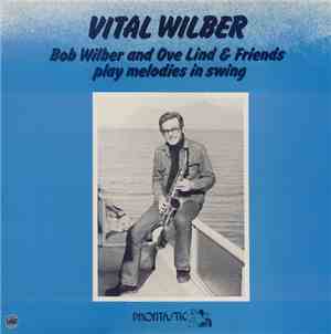 Bob Wilber - Vital Wilber (Bob Wilber And Ove Lind & Friends Play Melodies  ...