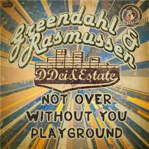 Ddei&estate, Greendahl, Rasmussen - Not Over / Without You / Playground