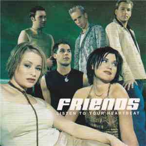Friends  - Listen To Your Heatbeat