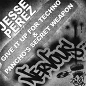 Jesse Perez - Give It Up For Techno / Pancho's Secret Weapon
