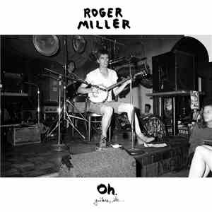 Roger Miller  - Oh.