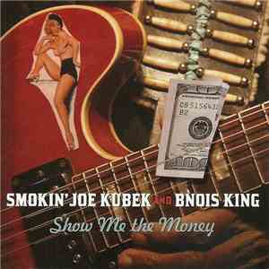 Smokin' Joe Kubek, Bnois King - Show Me The Money