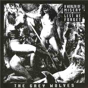 The Grey Wolves - A Wealth Of Misery / Lest We Forget