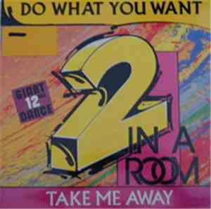 2 In A Room - Do What You Want / Take Me Away