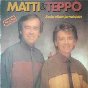 Matti & Teppo - Kuulut Aikaan Parhaimpaan