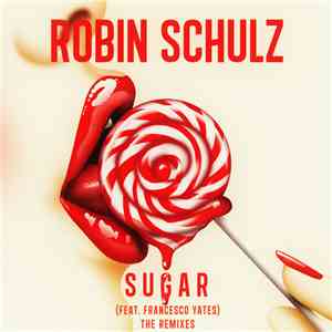 Robin Schulz Feat. Francesco Yates - Sugar (The Remixes)