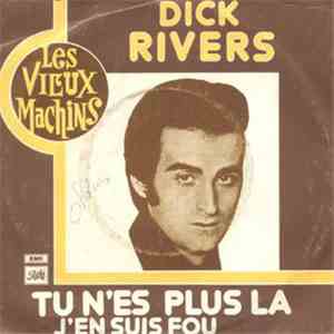 Dick Rivers - Tu N'es Plus La / J'en Suis Fou