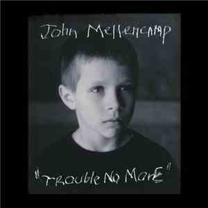 John Mellencamp - Trouble No More
