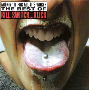 Kill Switch...Klick - Milkin' It For All It's Worth
