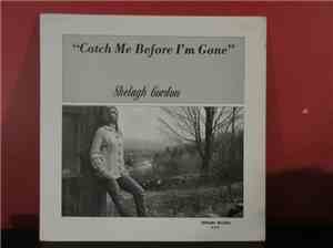 Shelagh Gordon - Catch Me Before I'm Gone