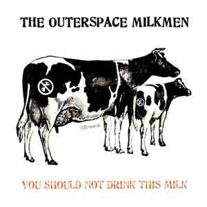 The Outerspace Milkmen - You Should Not Drink This Milk