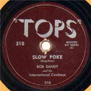 Bob Sandy And His International Cowboys - Slow Poke / Let Old Mother Nature ...