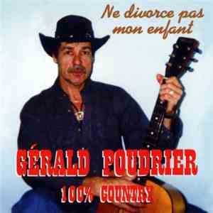 Gerald Poudrier - Ne Divorce Pas Mon Enfant