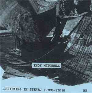 Knox Mitchell - Shrieking In Stereo: 2006-2010