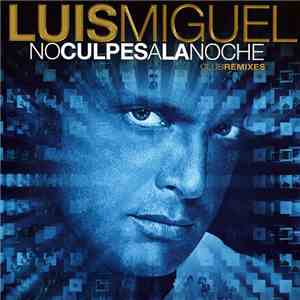 Luis Miguel - No Culpes A La Noche (Club Remixes)