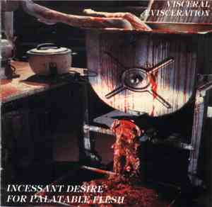 Visceral Evisceration - Incessant Desire For Palatable Flesh