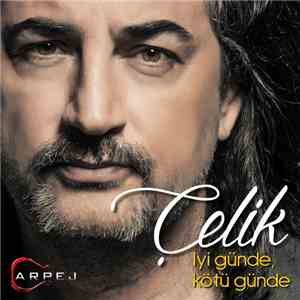 Çelik - İyi Günde Kötü Günde