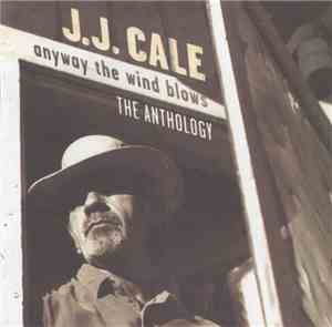 J.J. Cale - Anyway The Wind Blows - The Anthology