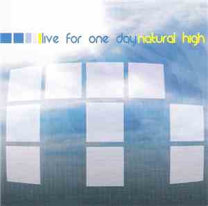 Natural High  - Live For One Day