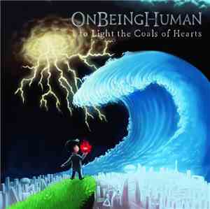 On Being Human - To Light The Coals Of Hearts
