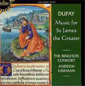 Dufay - The Binchois Consort, Andrew Kirkman - Music For St James The Great ...
