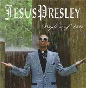Jesus Presley - Baptism Of Love