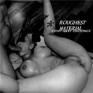 K - Roughest Material - X Stuff About Throating X
