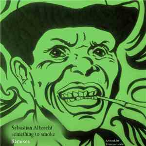Sebastian Albrecht - Something To Smoke (Remixes)