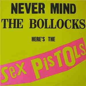 Sex Pistols - Never Mind The Bollocks Here's The Sex Pistols