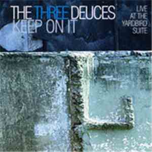 The Three Deuces  - Keep On It - Live At The Yardbird Suite