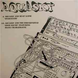 Aquasky, Meat Katie And The Breakfastaz - Overneath / Good Sound