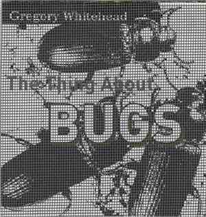 Gregory Whitehead - The Thing About Bugs