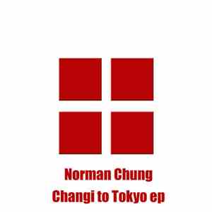 Norman Chung - Changi To Tokyo EP