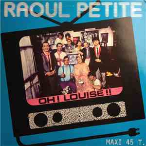 Raoul Petite - Oh! Louise!!