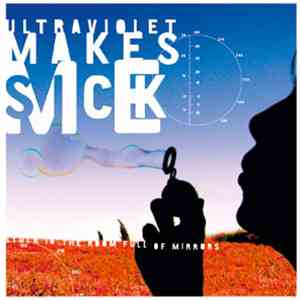 Ultraviolet Makes Me Sick - Stuck In The Room Full Of Mirrors