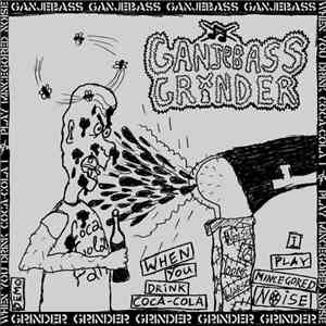 Ganjebass Grinder - When You Drink Coca​-​Cola I Play Mincegored Noise