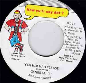 General B - Yuh Him Nah Please