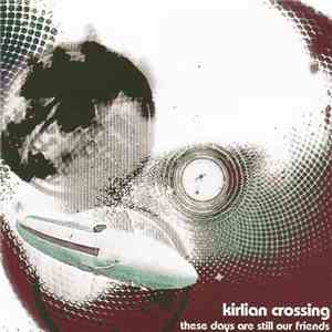 Kirlian Crossing - These Days Are Still Our Friends